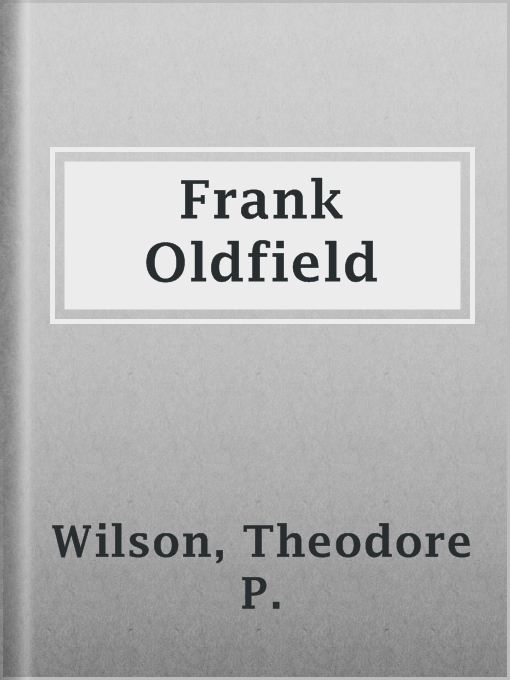 Title details for Frank Oldfield by Theodore P. Wilson - Available